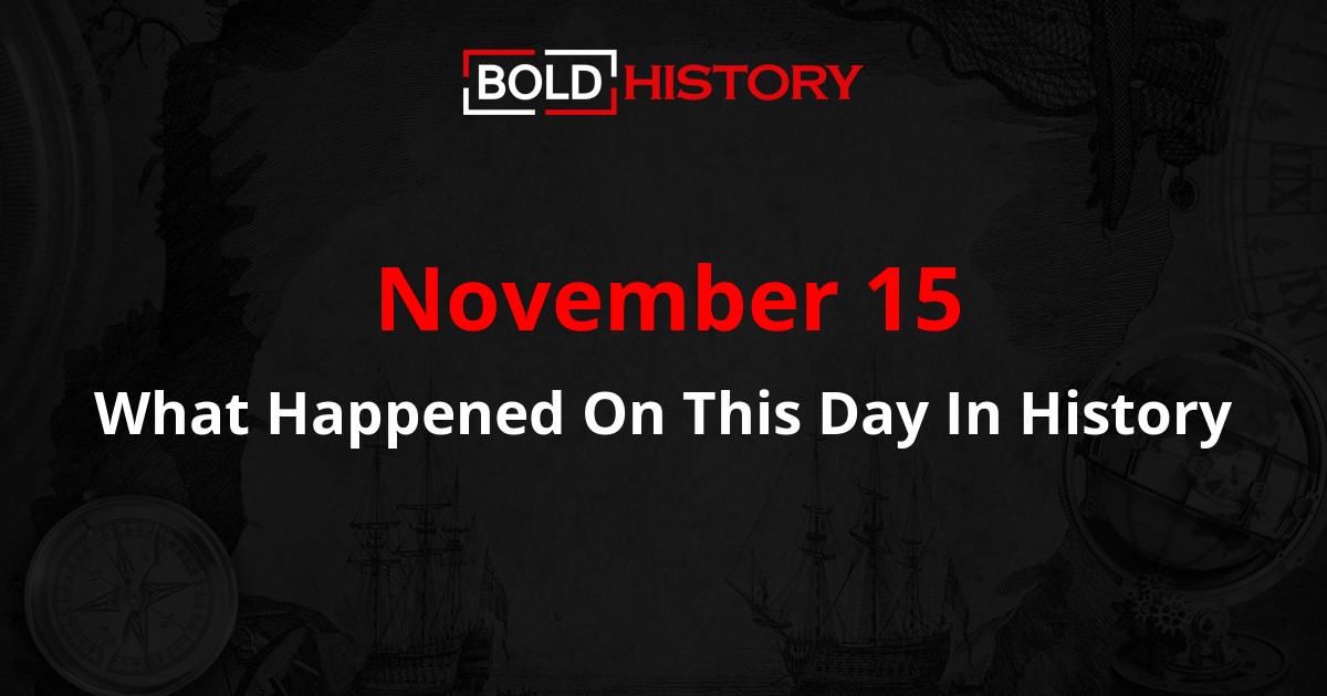 What Happened on November 15? Major Events in History
