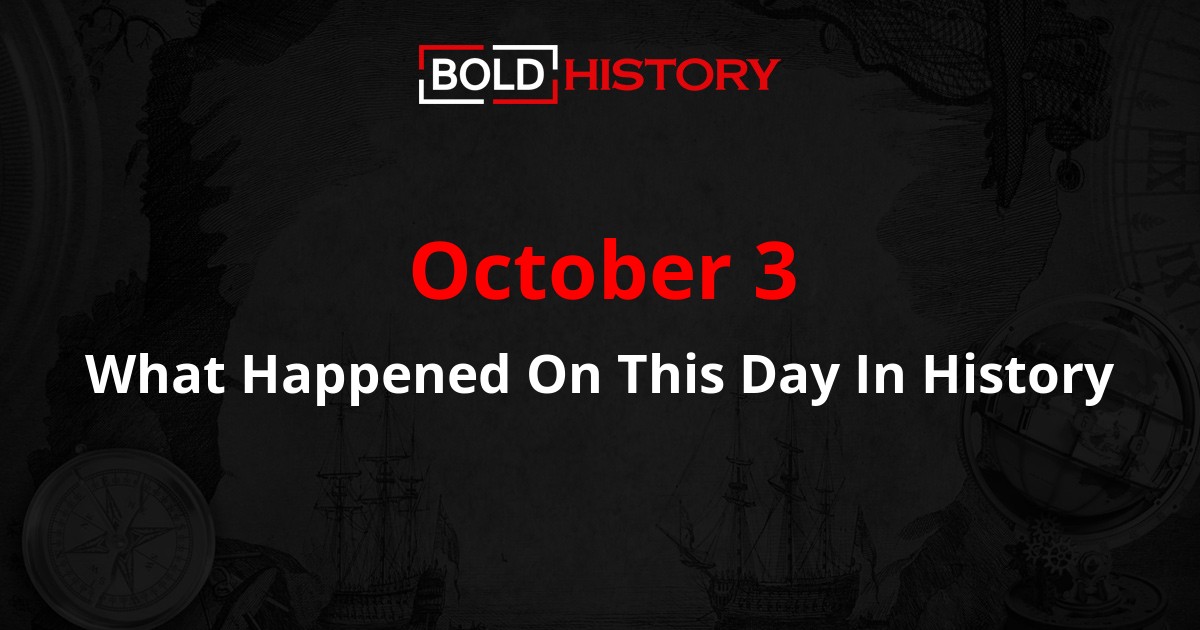 What Happened On October 3 Major Events In History what-happened-on-october-3-major-events-in-history
